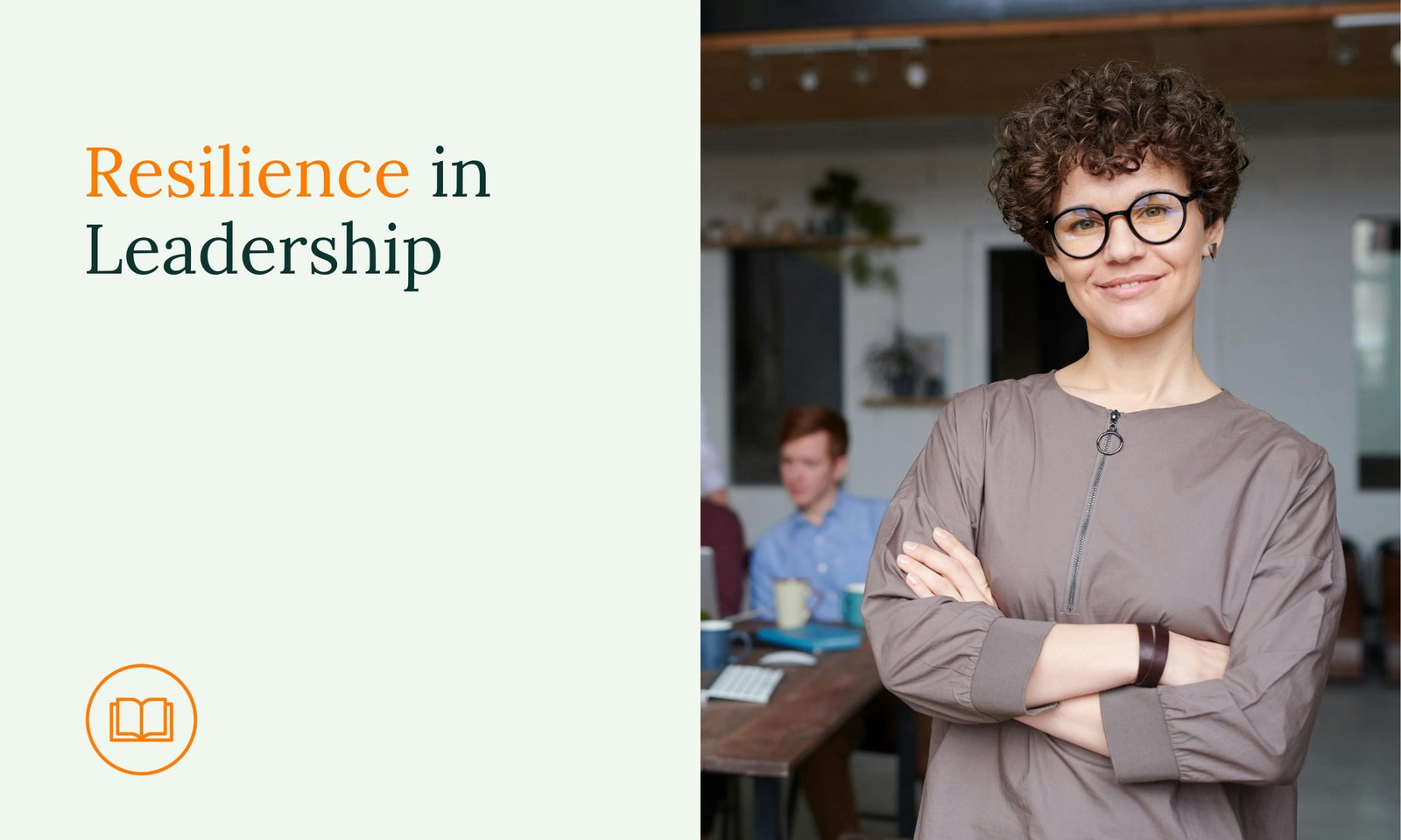 Resilience in Leadership: How to Build Inner Strength – for Yourself and Your Team